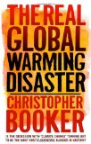The Real Global Warming Disaster: Is The Obsession With `Climate Change` Turning Out To Be The Most Costly Scientific Blunder In History?